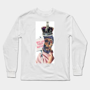 Get Out, Monarchy's last warning Long Sleeve T-Shirt